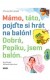 Mámo,táto, pojďte si hrát na balón !