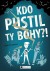 Kdo pustil ty bohy?! 