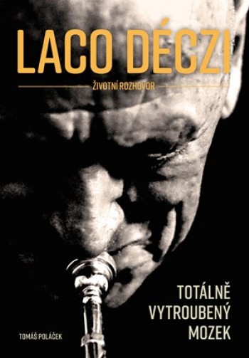 Laco Déczi - totálně vytroubený mozek 
