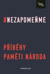 Nezapomeňme Příběhy paměti národa