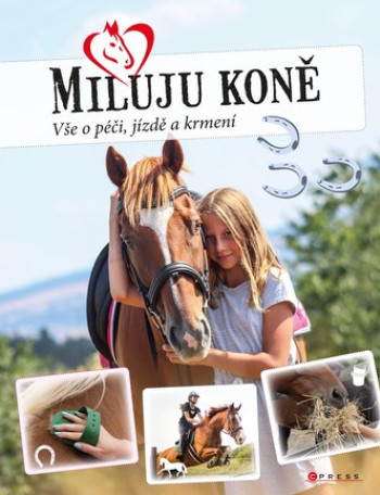 Miluju koně - Vše o péči, jízdě a krmení