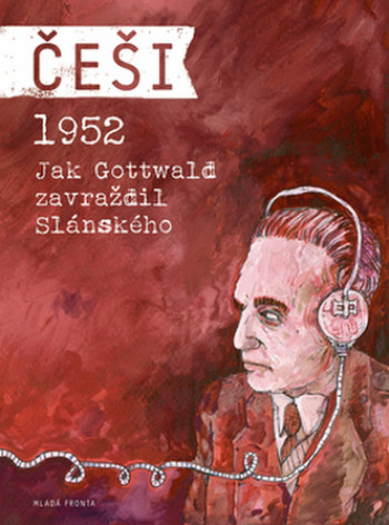 Češi 1952 - Jak Gottwald zavraždil Slánského