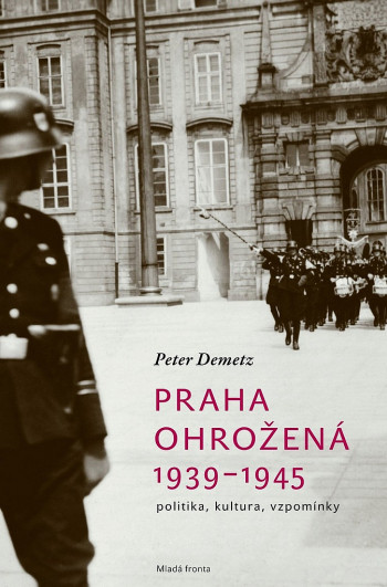 Praha ohrožená 1939-1945 - Politika, kultura, vzpo