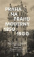 Praha na prahu moderny 1850-2000