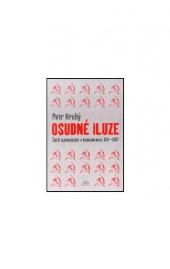 Osudné iluze Čeští spisovatelé a komunismus